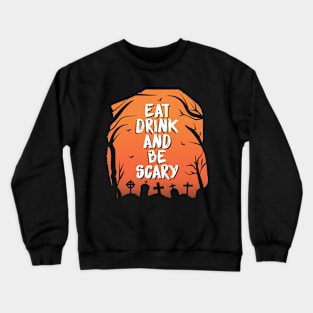 EAT DRINK AND BE SCARY Crewneck Sweatshirt